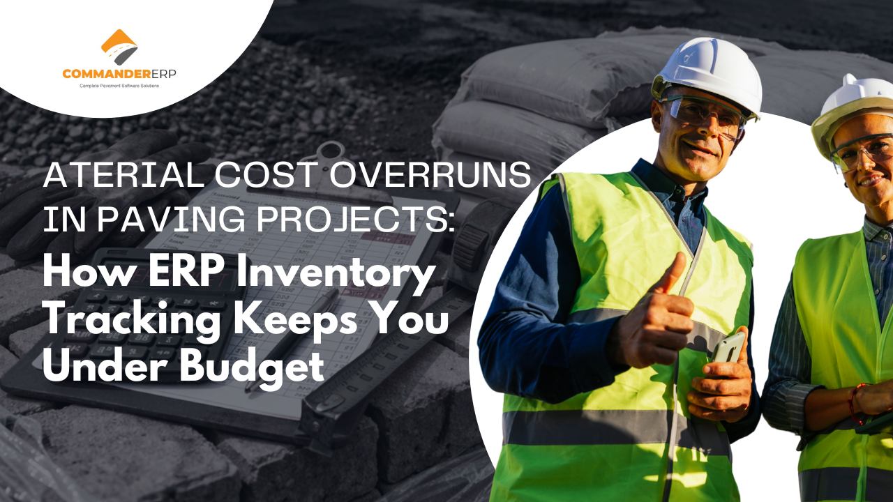 Material Cost Overruns in Paving Projects: How ERP Inventory Tracking Keeps You Under Budget 